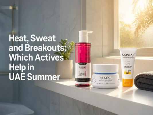 Heat, Sweat and Breakouts: Which Actives Help in UAE Summer