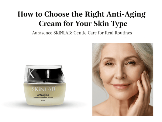 How to Choose the Right Anti-Aging Cream for Your Skin Type