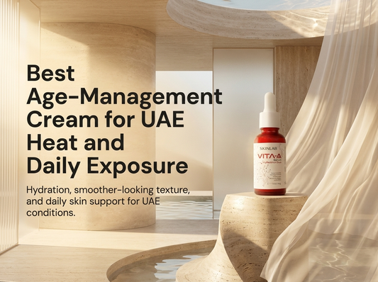 Best Age-Management Cream for UAE Heat and Daily Exposure